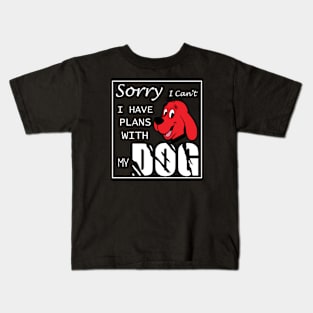 Sorry i can't i have plans with my dog Kids T-Shirt